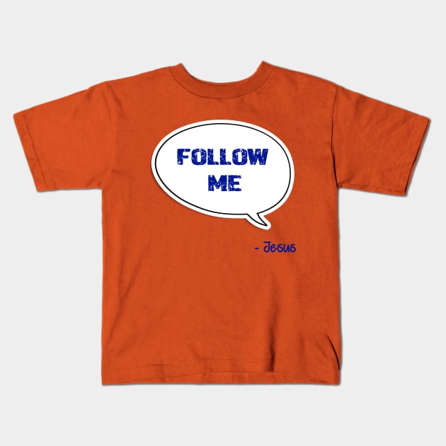 Bible quote "Follow Me" Jesus in blue God Christian design Kids T-Shirt by Mummy_Designs